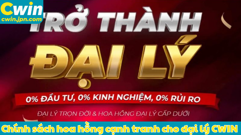 Chính sách hoa hồng cạnh tranh cho đại lý CWIN 