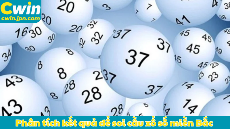 Phân tích kết quả để soi cầu xổ số miền Bắc 