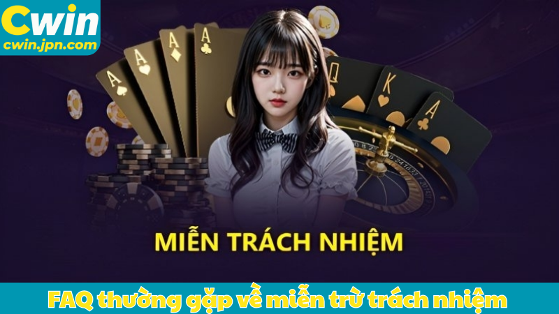 FAQ thường gặp về miễn trừ trách nhiệm 